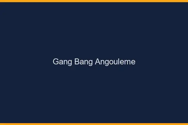 Gang bang Angoulême