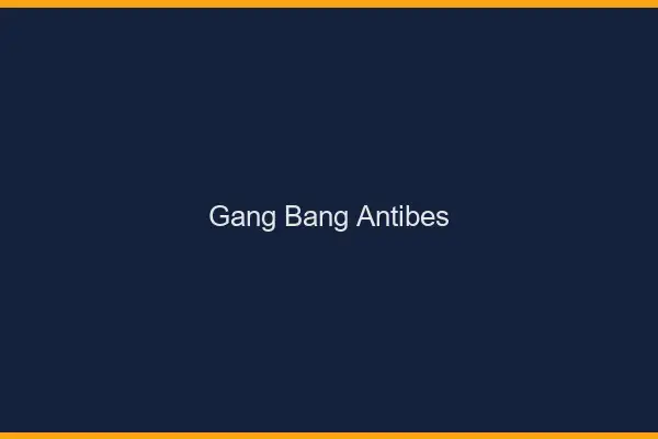 Gang bang Antibes