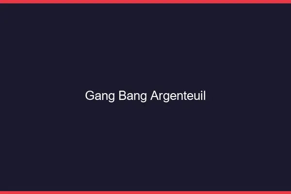 Gang bang Argenteuil