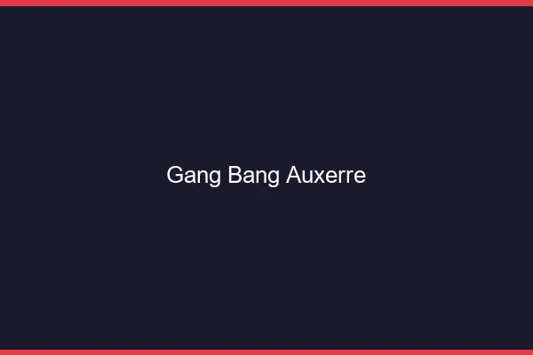 Gang bang Auxerre