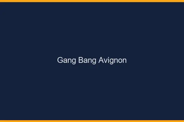 Gang bang Avignon