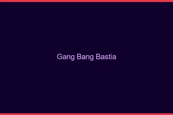 Gang bang Bastia