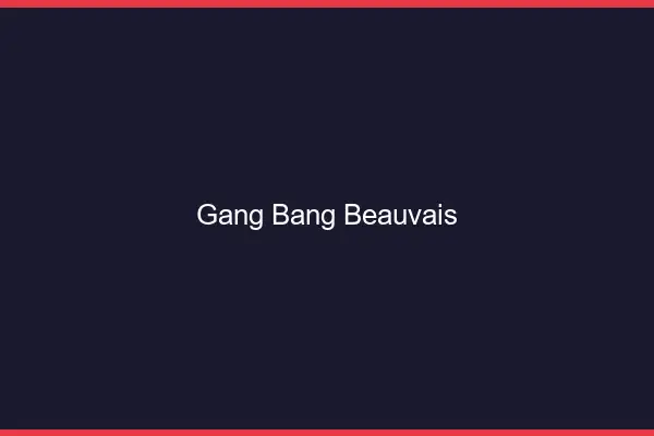 Gang bang Beauvais