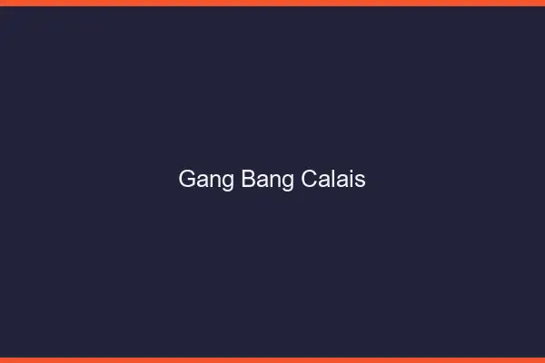 Gang bang Calais