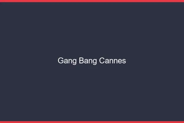 Gang bang Cannes