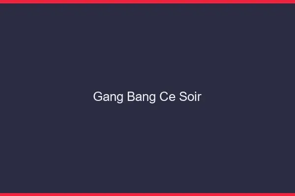 Gang bang ce soir