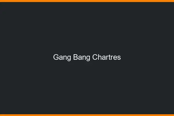 Gang bang Chartres
