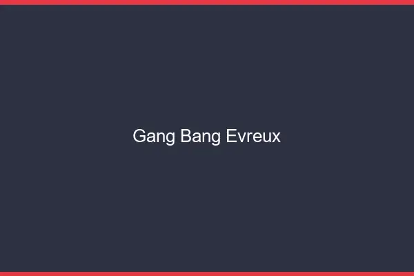 Gang bang Évreux