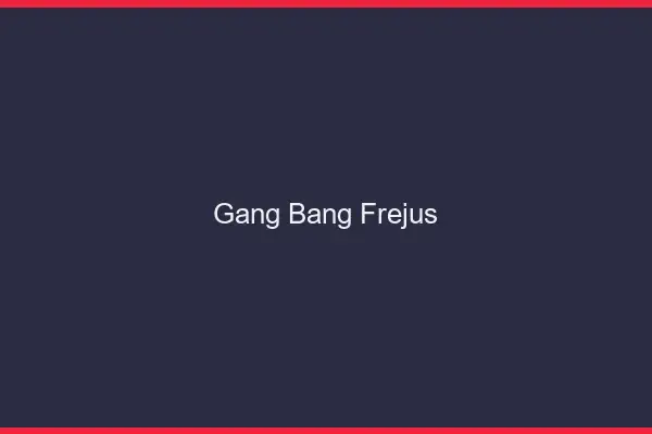 Gang bang Fréjus
