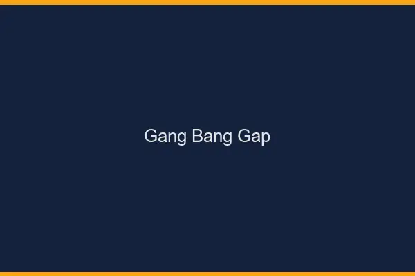 Gang bang Gap