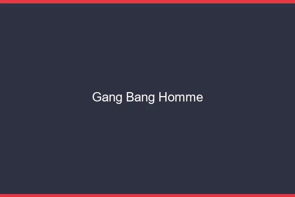 Gang bang homme