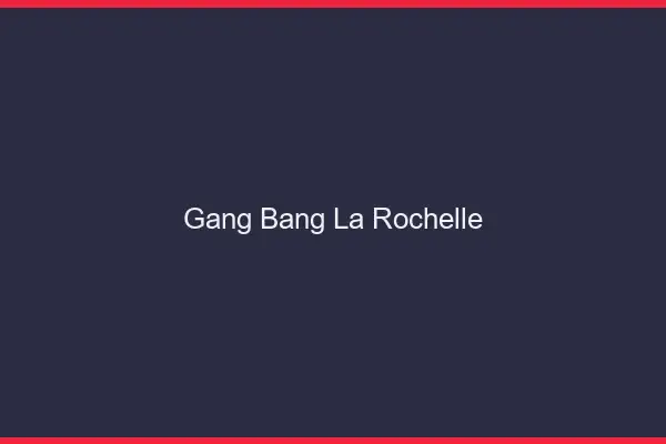 Gang bang la rochelle