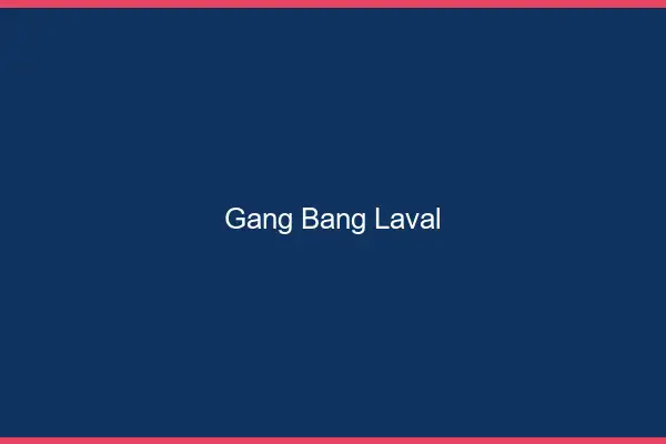 Gang bang Laval