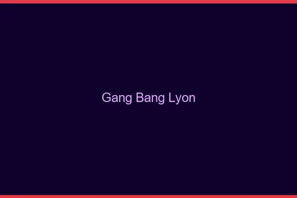 Gang bang Lyon
