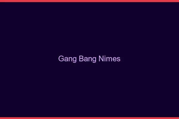 Gang bang Nîmes