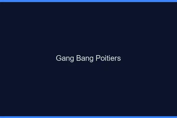 Gang bang Poitiers