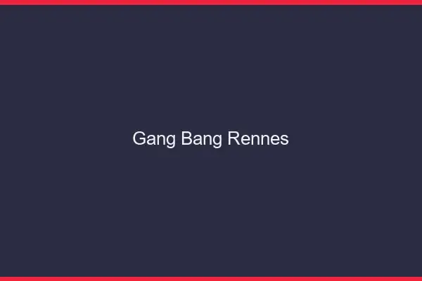 Gang bang Rennes