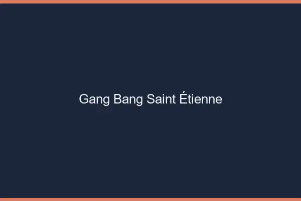 Gang bang Saint-Étienne