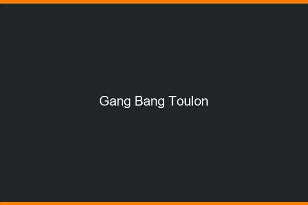 Gang bang Toulon