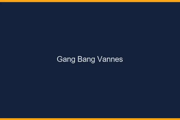 Gang bang Vannes