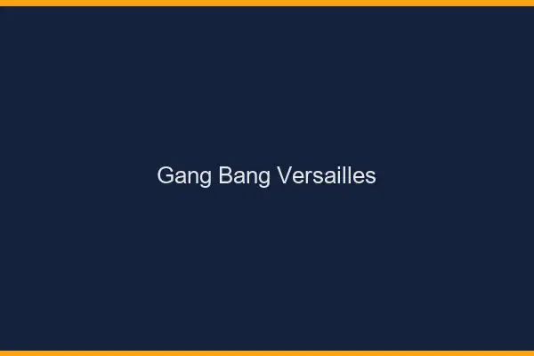 Gang bang Versailles