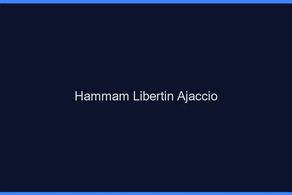 Hammam libertin Ajaccio