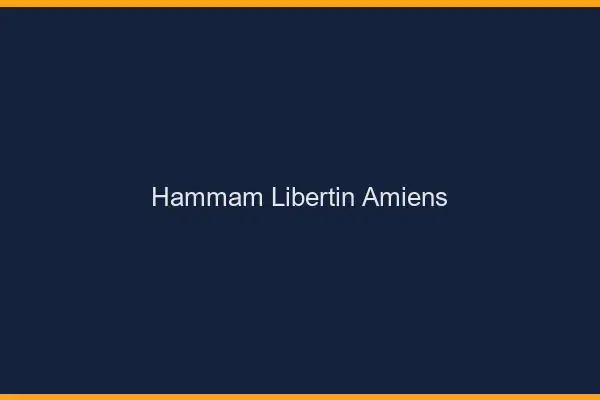 Hammam libertin Amiens