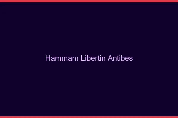 Hammam libertin Antibes