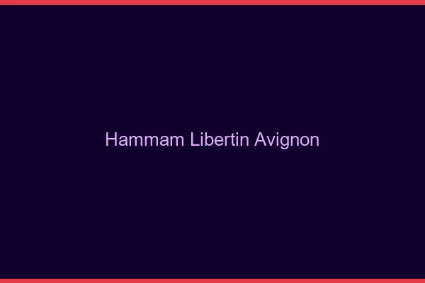 Hammam libertin Avignon