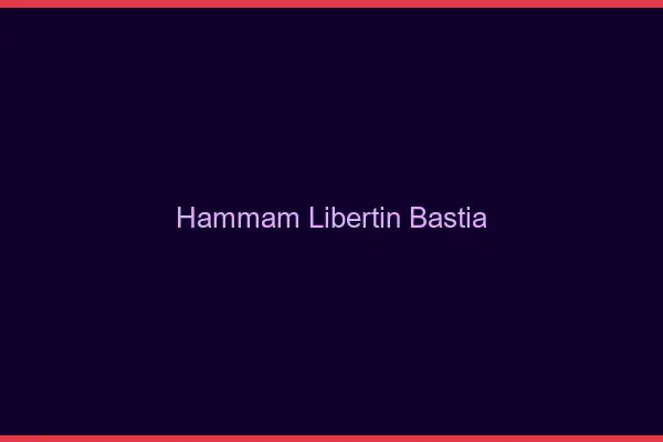 Hammam libertin Bastia