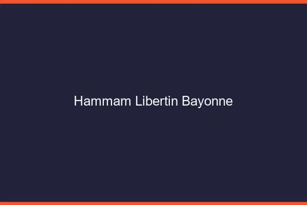 Hammam libertin Bayonne