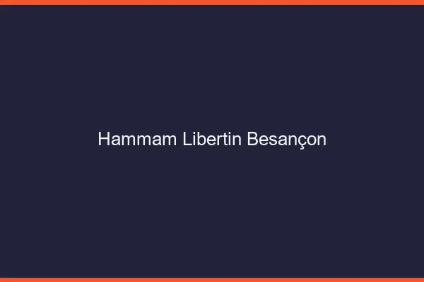 Hammam libertin Besançon