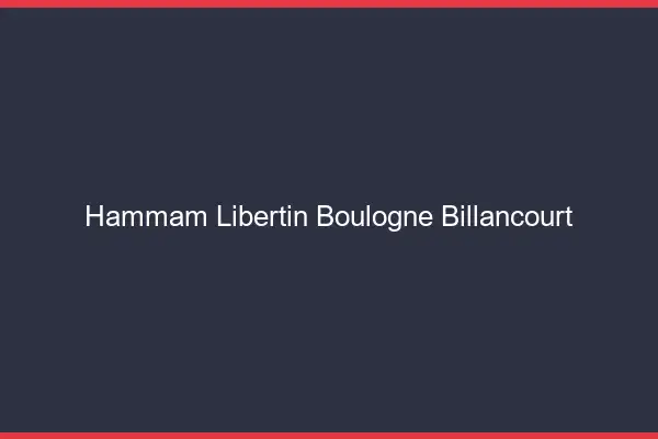 Hammam libertin Boulogne-Billancourt