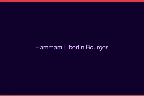 Hammam libertin Bourges