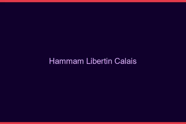 Hammam libertin Calais