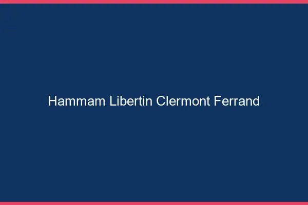 Hammam libertin Clermont-Ferrand
