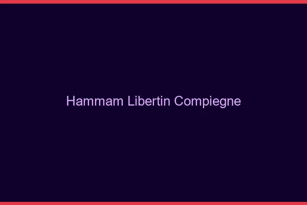 Hammam libertin Compiègne