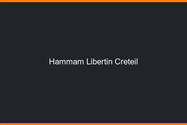 Hammam libertin Créteil