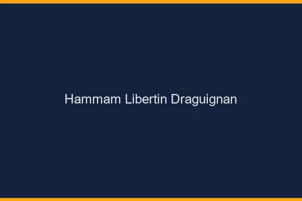 Hammam libertin Draguignan