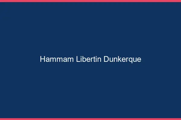 Hammam libertin Dunkerque