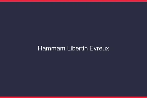 Hammam libertin Évreux