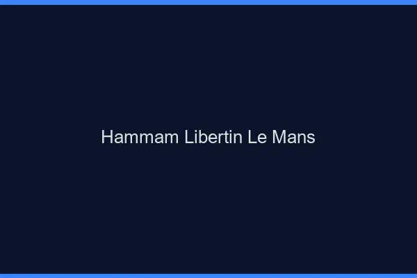 Hammam libertin le mans