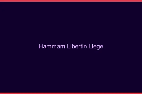 Hammam libertin Liège