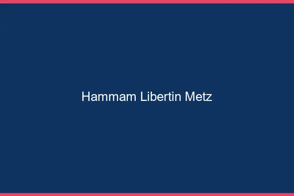 Hammam libertin Metz