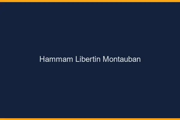 Hammam libertin Montauban