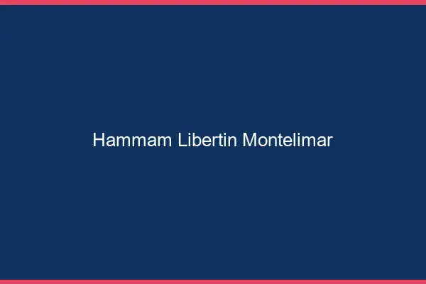 Hammam libertin Montélimar