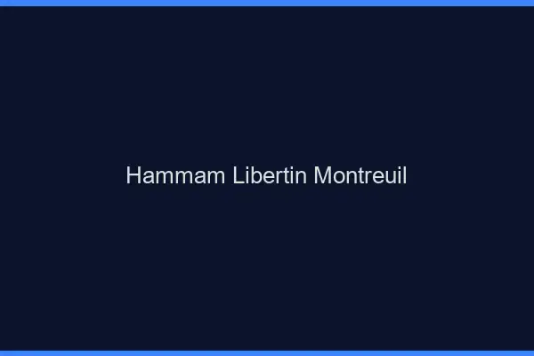Hammam libertin Montreuil