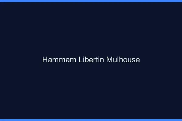 Hammam libertin Mulhouse