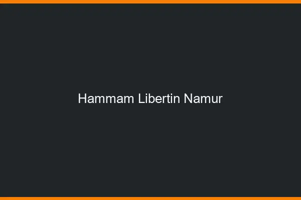 Hammam libertin Namur