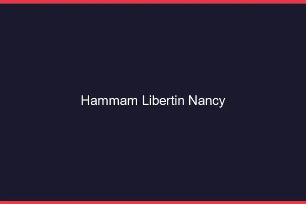 Hammam libertin Nancy